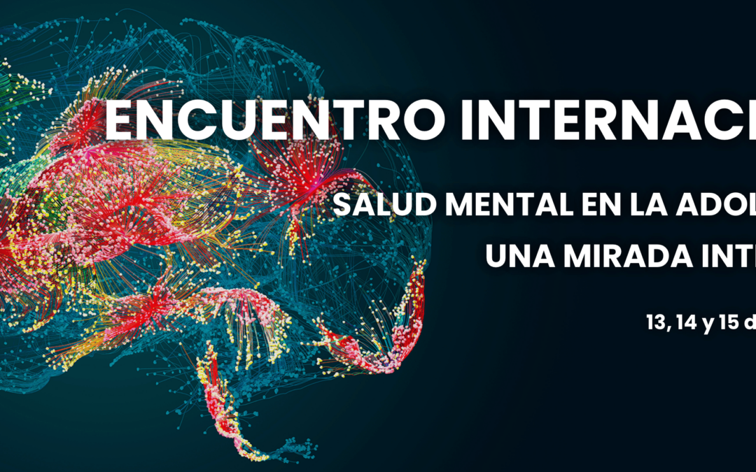 Encuentro Internacional: Salud Mental en la Adolescencia. Una Mirada Integradora